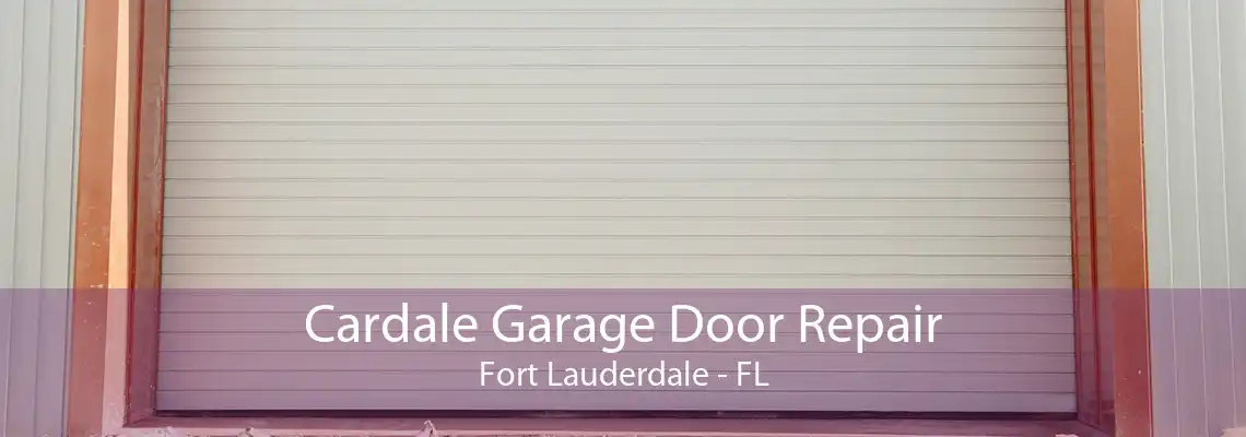 Cardale Garage Door Repair Fort Lauderdale - FL