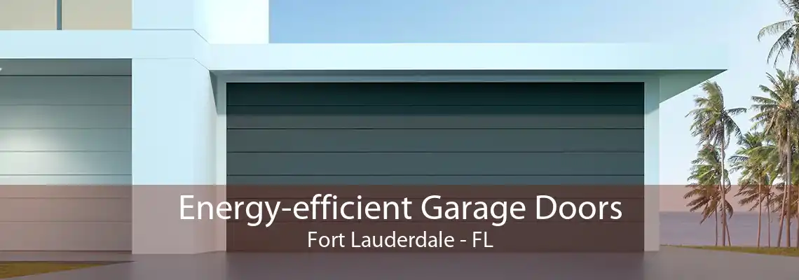 Energy-efficient Garage Doors Fort Lauderdale - FL