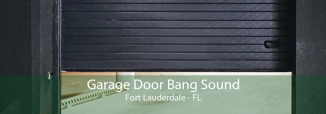 Garage Door Bang Sound Fort Lauderdale - FL