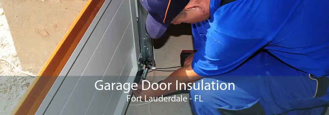 Garage Door Insulation Fort Lauderdale - FL