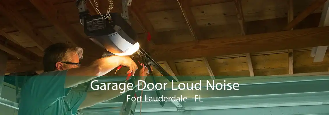 Garage Door Loud Noise Fort Lauderdale - FL