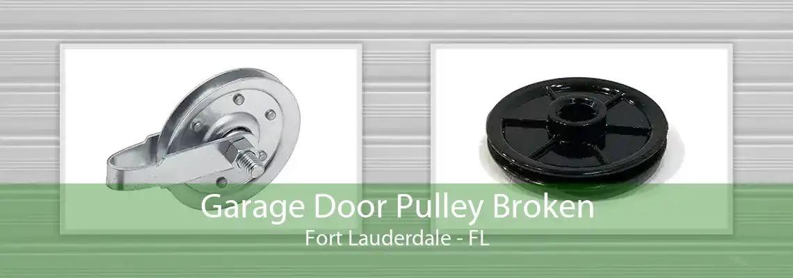 Garage Door Pulley Broken Fort Lauderdale - FL