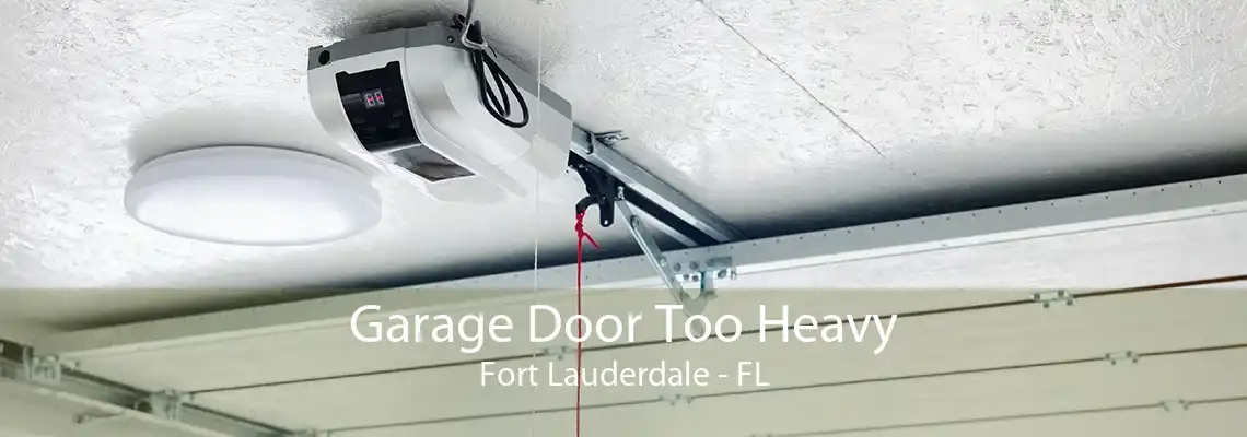 Garage Door Too Heavy Fort Lauderdale - FL