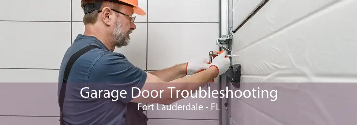 Garage Door Troubleshooting Fort Lauderdale - FL