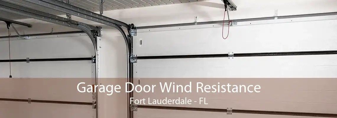 Garage Door Wind Resistance Fort Lauderdale - FL