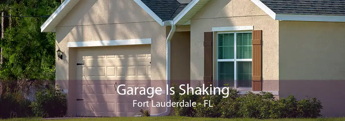 Garage Is Shaking Fort Lauderdale - FL