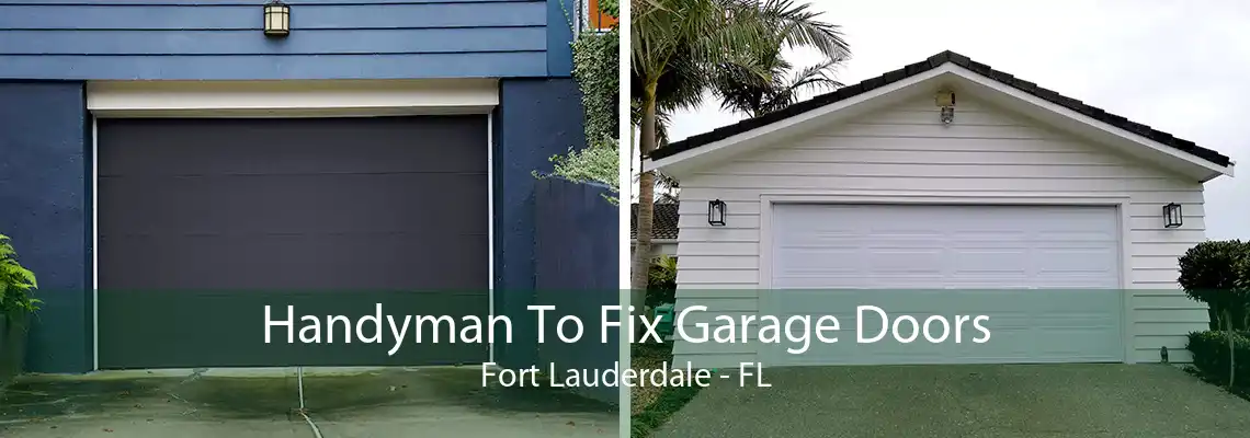 Handyman To Fix Garage Doors Fort Lauderdale - FL