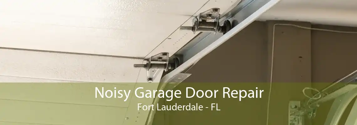 Noisy Garage Door Repair Fort Lauderdale - FL